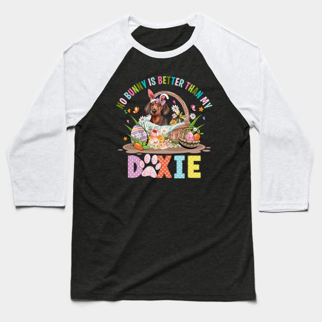 No Bunny Is Better Than My Doxie Dog Easter Baseball T-Shirt by ttao4164